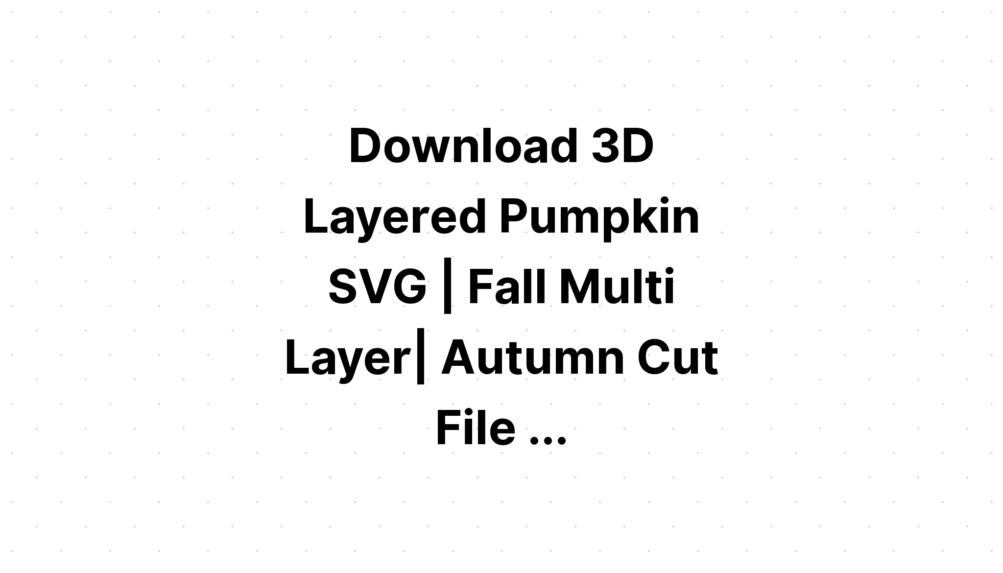 Download 3D Layered Svg Free Printable - Layered SVG Cut File